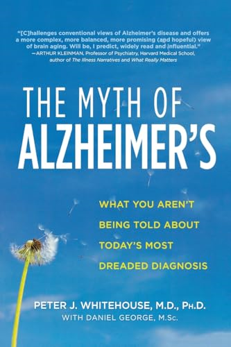 The Myth of Alzheimer's: What You Aren't Being Told about Today's Most Dreaded Diagnosis