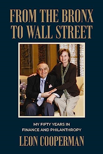 From the Bronx to Wall Street: My Fifty Years in Finance and Philanthropy