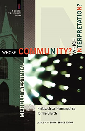 Whose Community? Which Interpretation?: Philosophical Hermeneutics for the Church (Church and Postmodern Culture)
