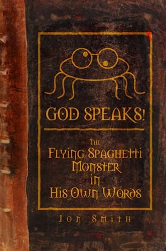 GOD SPEAKS! The Flying Spaghetti Monster in His Own Words