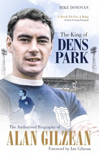 The King of Dens Park: The Authorised Biography of Alan Gilzean