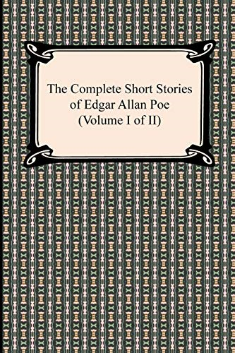 The Complete Short Stories of Edgar Allan Poe (Volume I of II)