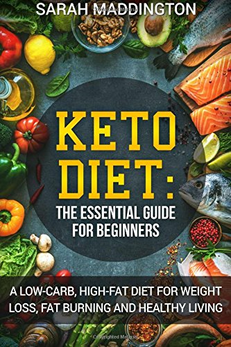 Keto Diet: A Complete Guide for Beginners: A Low Carb, High Fat Diet for Weight Loss, Fat Burning and Healthy Living.