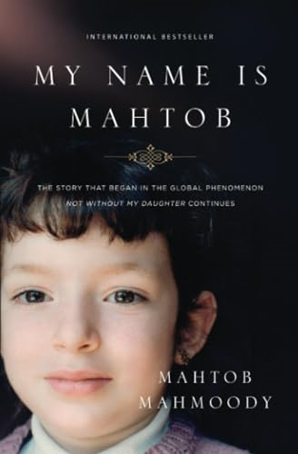 My Name Is Mahtob: The Story That Began the Global Phenomenon Not Without My Daughter Continues