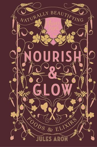 Nourish & Glow - Naturally Beautifying Foods & Elixirs