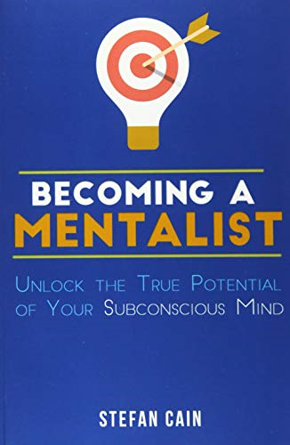 Becoming A Mentalist:  - Unlock the True Potential  - of Your Subconscious Mind