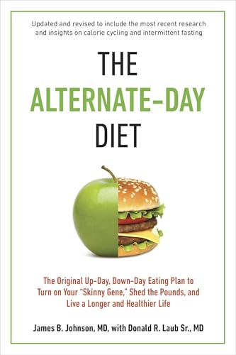 The Alternate-Day Diet: The Original Up-Day, Down-Day Eating Plan to Turn on Your "Skinny Gene," Shed the Pounds, and Live a Longer and Health