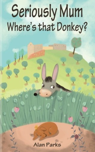 Seriously Mum, Where's That Donkey? (Seriously Mum)