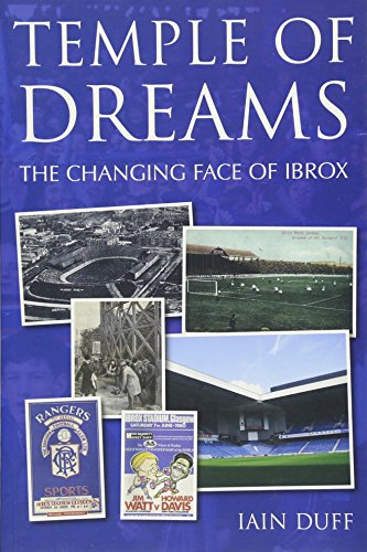 Temple of Dreams: The Changing Face of Ibrox