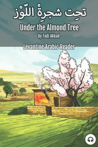Under the Almond Tree:  - Levantine Arabic Reader  - (Syrian Arabic) (Levantine  - Arabic Readers)