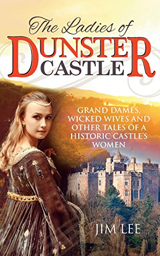 The Ladies of Dunster Castle: Grand dames, wicked wives and other tales of a historic castleÔÇÖs women