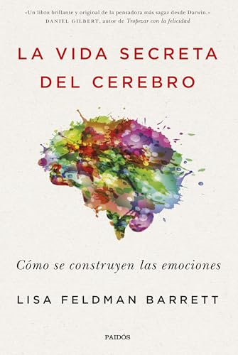 La vida secreta del cerebro : cómo se construyen las emociones