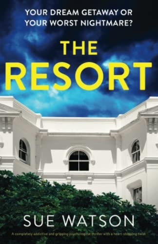The Resort: A completely addictive and gripping psychological thriller with a heart-stopping twist