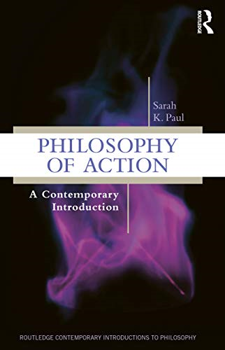 Philosophy of Action: A  - Contemporary Introduction  - (Routledge Contemporary  - Introductions to Philosophy)