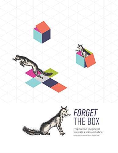 Forget the Box: Freeing your imagination to create a stimulating brief