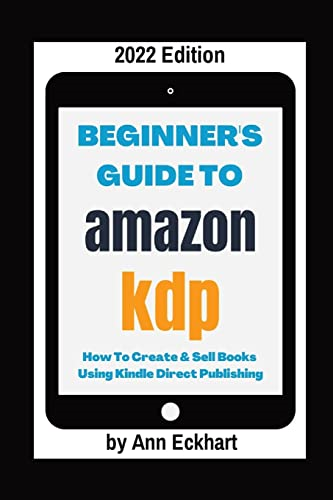 Beginner's Guide To Amazon  - KDP 2022 Edition