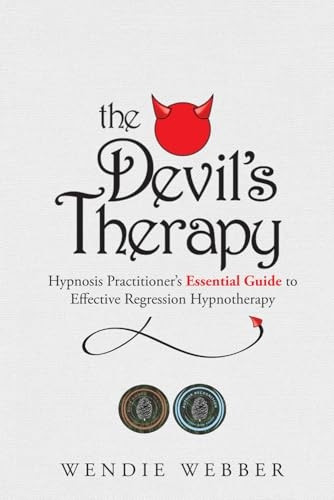 The Devil's Therapy:  - Hypnosis Practitioner's  - Essential Guide to  - Effective Regression  - Hypnotherapy