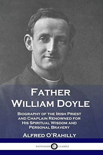 Father William Doyle:  - Biography of the Irish  - Priest and Chaplain  - Renowned for His Spiritual  - Wisdom and Personal Bravery