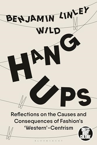 Hang-Ups: Reflections on the Causes and Consequences of Fashion's 'Western'-Centrism (Dress, Body, Culture)