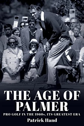 The Age of Palmer: Pro golf in the 1960s, its greatest era