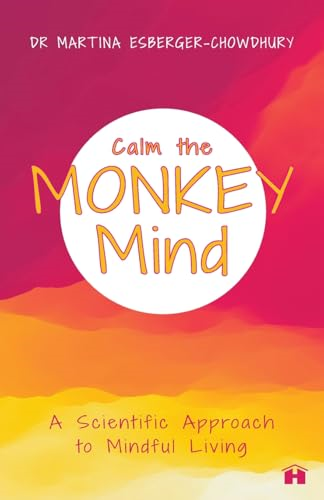Calm the Monkey Mind: A Scientific Approach To Mindful Living