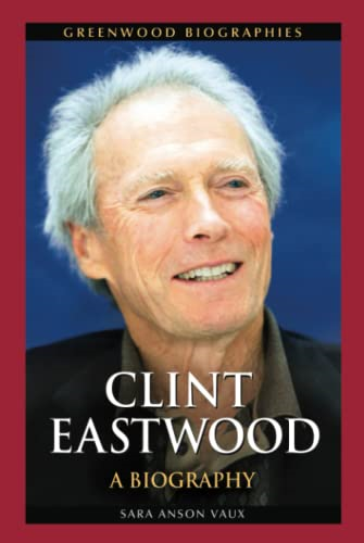 Clint Eastwood: A Biography -  (Greenwood Biographies)