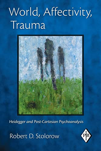 World, Affectivity, Trauma: Heidegger and Post-Cartesian Psychoanalysis (Psychoanalytic Inquiry Book)
