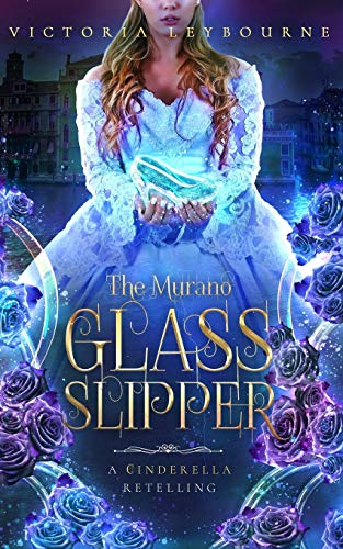 The Murano Glass Slipper: A Cinderella Retelling