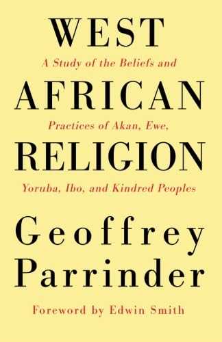 West African Religion: A  - Study of the Beliefs and  - Practices of Akan, Ewe,  - Yoruba, Ibo, and Kindred  - Peoples