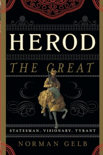 Herod the Great: Statesman, Visionary, Tyrant