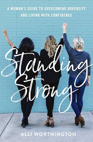 Standing Strong: A Woman's Guide to Overcoming Adversity and Living with Confidence