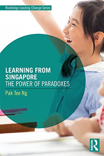 Learning from Singapore: The Power of Paradoxes (Routledge Leading Change Series)