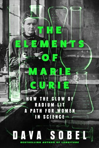 The Elements of Marie  Curie: How the Glow of  Radium Lit a Path for  Women in Science