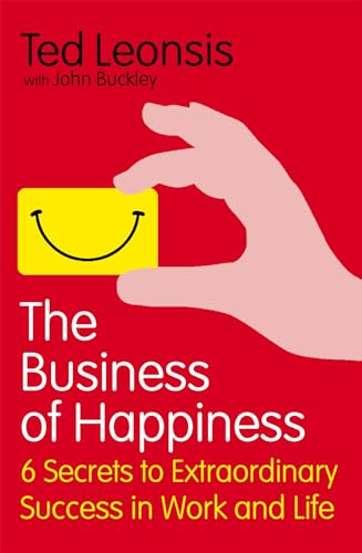 The Business of Happiness: 6 Secrets to Extraordinary Success in Work and Life