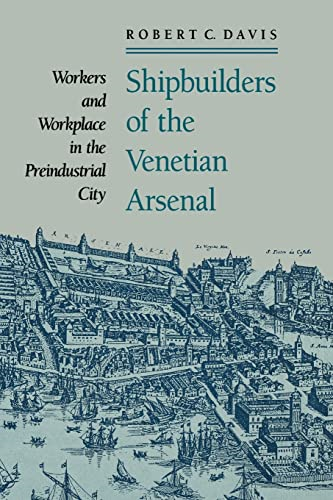 Shipbuilders of the Venetian Arsenal - Workers and Workplace in the Preindustrial City