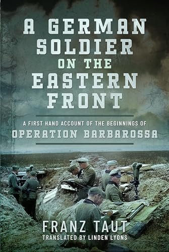 A German Soldier on the Eastern Front: A First Hand Account of the Beginnings of Operation Barbarossa