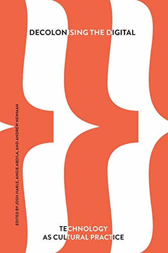 Decolonising the Digital: Technology as Cultural Practice