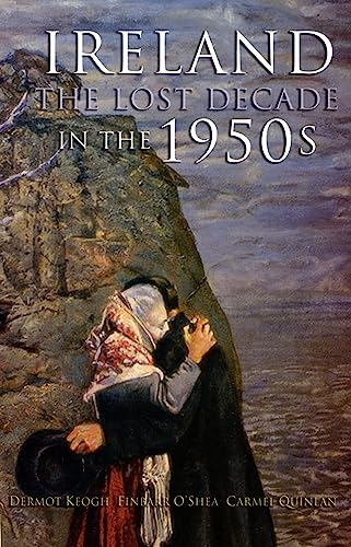 Ireland in the 1950s: The Lost Decade?
