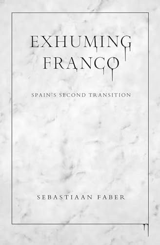 Exhuming Franco: Spain's Second Transition