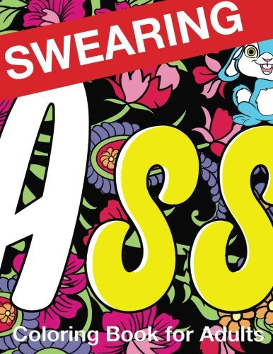 Swearing Coloring Book for Adults: Naughty Profanity and Rude Words: Perfect Gifts for Friends: Creative Cursing Sweary Color Pages for Dirty Grown Ups Relaxation