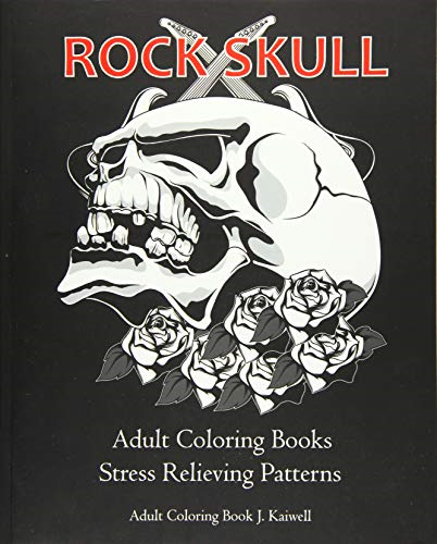Rock Skull Adult Coloring Books: Stress Relieving Patterns: Day of the Dead, Dia de Los Muertos Coloring Pages, Sugar Skull Art Coloring Books, Coloring Books for Adults Relaxation, Meditation Coloring Book for Adult