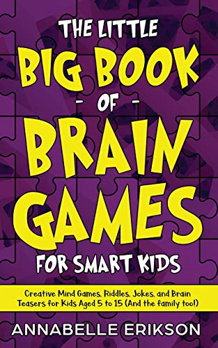 The Little Big Book of Brain Games for Smart Kids: Creative Mind Games, Riddles, Jokes, and Brain Teasers for Kids Aged 5 to 15 (And the family too!)