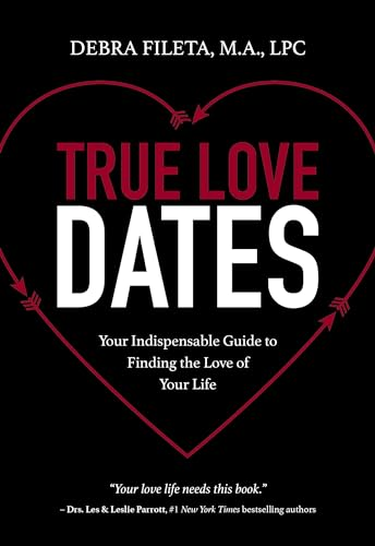 True Love Dates: Your Indispensable Guide to Finding the Love of Your Life