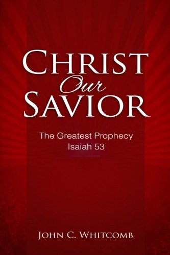 Christ Our Savior: The Greatest Prophecy: Isaiah 53