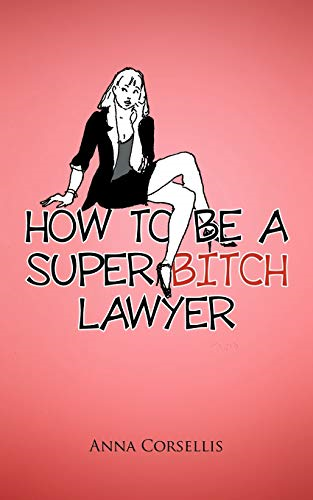 How to Be a Super b*tch Lawyer