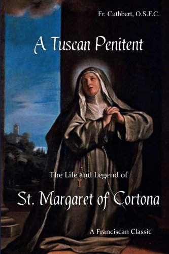 A Tuscan Penitent: The Life and Legend of St. Margaret of Cortona (Franciscan Classics)