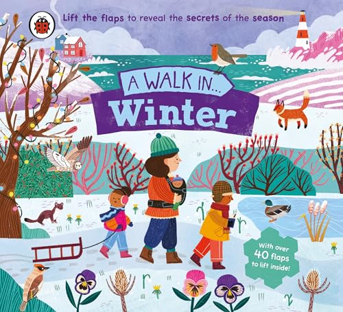 A Walk in Winter: Lift  the flaps to reveal the  secrets of the season  (Walk in... A)
