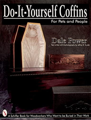 Do-it-yourself Coffins: For Pets and People (Schiffer Book for Woodworkers Who Want to Be Buried in Their)