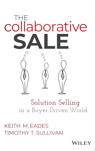 The Collaborative Sale: Solution Selling in a Buyer Driven World
