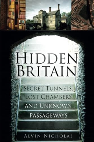 Hidden Britain: Secret Tunnels, Lost Chambers and Unknown Passageways